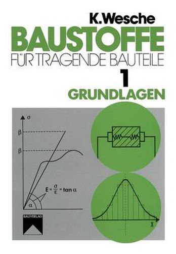 Baustoffe Fur Tragende Bauteile: Band 1: Grundlagen. Baustoffkenngroessen, Mess- Und Pruftechnik, Statistik Und Qualitatssicherung