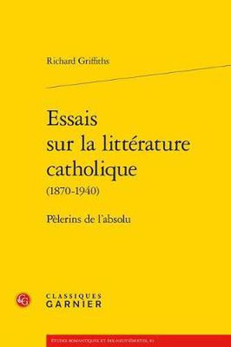 Cover image for Essais Sur La Litterature Catholique: Pelerins de l'Absolu