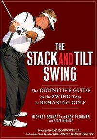 Cover image for The Stack and Tilt Swing: The Definitive Guide to the Swing That Is Remaking Golf