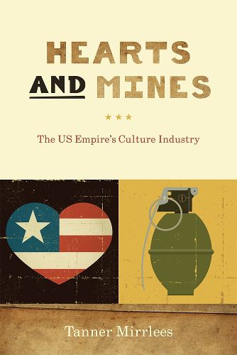 Cover image for Hearts and Mines: The US Empire's Culture Industry