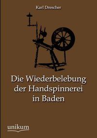 Cover image for Die Wiederbelebung Der Handspinnerei in Baden