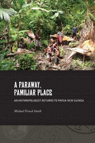 Cover image for A Faraway, Familiar Place: Returning to Papua New Guinea