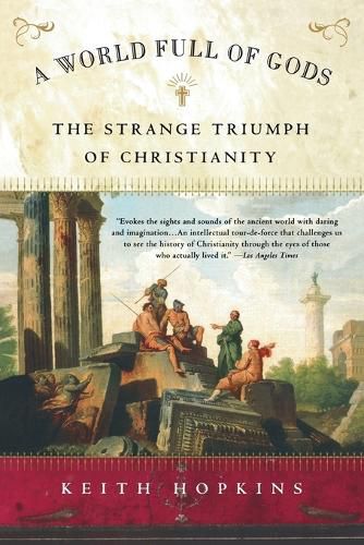 A World Full of Gods: The Strange Triumph of Christianity