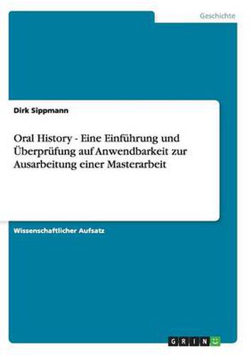 Cover image for Oral History - Eine Einfuhrung und UEberprufung auf Anwendbarkeit zur Ausarbeitung einer Masterarbeit