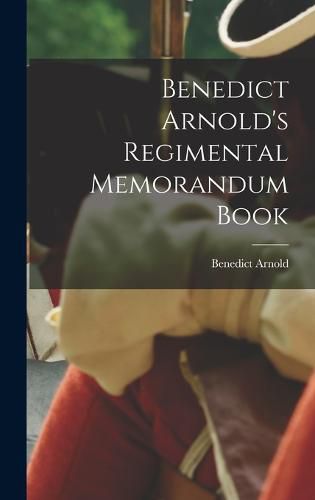 Cover image for Benedict Arnold's Regimental Memorandum Book