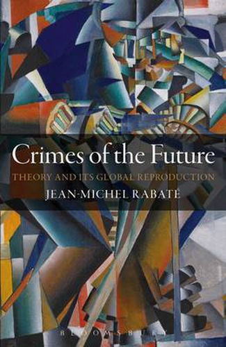 Cover image for Crimes of the Future: Theory and its Global Reproduction