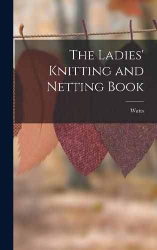 Cover image for The Ladies' Knitting and Netting Book