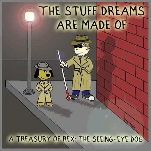 Cover image for The Stuff Dreams Are Made Of: A Treasury of Rex: The Seeing-Eye Dog