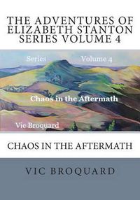 Cover image for The Adventures of Elizabeth Stanton Series Volume 4 Chaos in the Aftermath