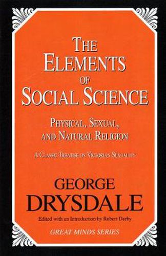 Cover image for The Elements of Social Science: Or, Physical, Sexual, and Natural Religion