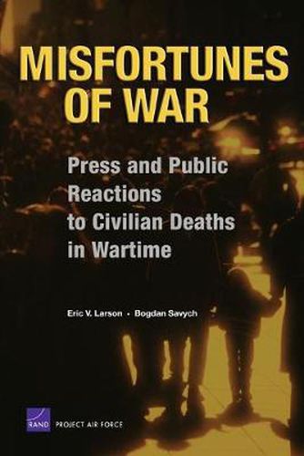 Cover image for Misfortunes of War: Press and Public Reactions to Civilian Deaths in Wartime