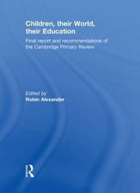 Cover image for Children, their World, their Education: Final Report and Recommendations of the Cambridge Primary Review