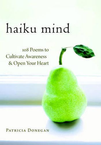 Haiku Mind: 108 Poems to Cultivate Awareness and Open Your Heart