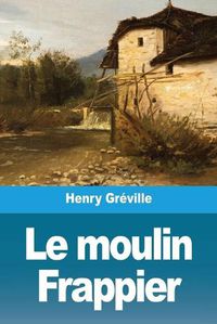 Cover image for Le moulin Frappier