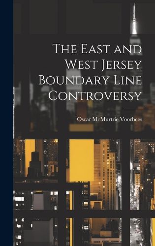 Cover image for The East and West Jersey Boundary Line Controversy