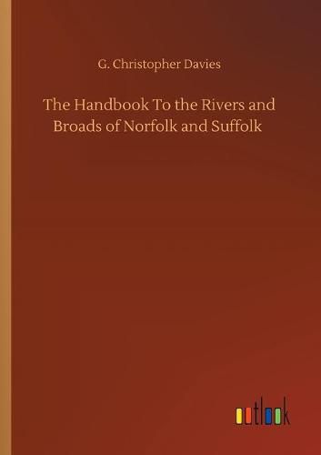 The Handbook To the Rivers and Broads of Norfolk and Suffolk