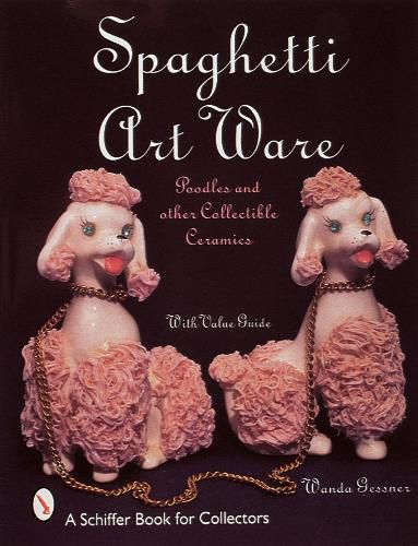 Cover image for Spaghetti Art Ware: Poodles and Other Collectible Ceramics