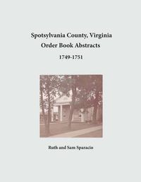 Cover image for Spotsylvania County, Virginia Order Book Abstracts 1749-1751