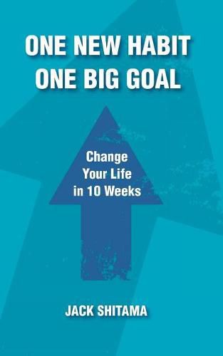 Cover image for One New Habit, One Big Goal: Change Your Life in 10 Weeks