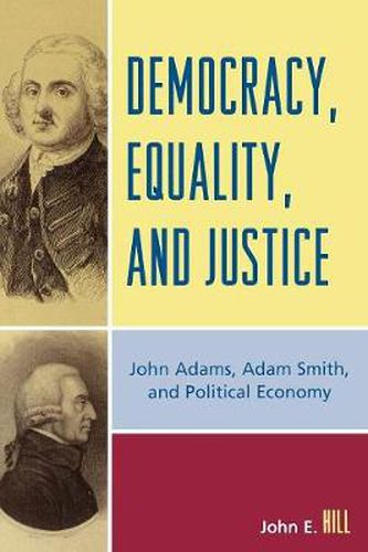 Cover image for Democracy, Equality, and Justice: John Adams, Adam Smith, and Political Economy