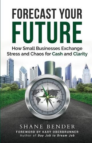 Forecast Your Future: How Small Businesses Exchange Stress and Chaos for Cash and Clarity