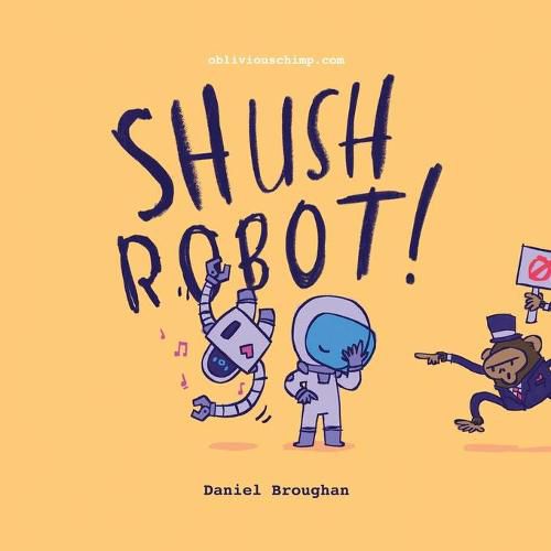 Cover image for Shush Robot!: Hilarious shout-out-loud wordplay to ignite self-expression