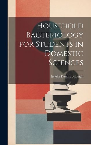 Household Bacteriology for Students in Domestic Sciences