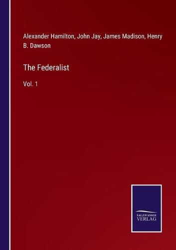 The Federalist: Vol. 1