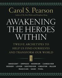 Cover image for Awakening the Heroes Within: Twelve Archetypes to Help Us Find Ourselves and Transform Our World