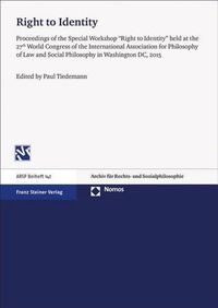 Cover image for Right to Identity: 'Proceedings of the Special Workshop 'Right to Identity' Held at the 27th World Congress of the International Association for Philosophy of Law and Social Philosophy in Washington DC, 2015