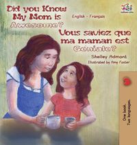 Cover image for Did You Know My Mom is Awesome? Vous saviez que ma maman est geniale?: English French Bilingual Childrens Book