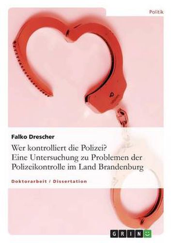 Cover image for Wer kontrolliert die Polizei? Eine Untersuchung zu Problemen der Polizeikontrolle im Land Brandenburg
