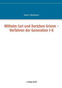Cover image for Wilhelm Carl und Dortchen Grimm - Vorfahren der Generation I-X