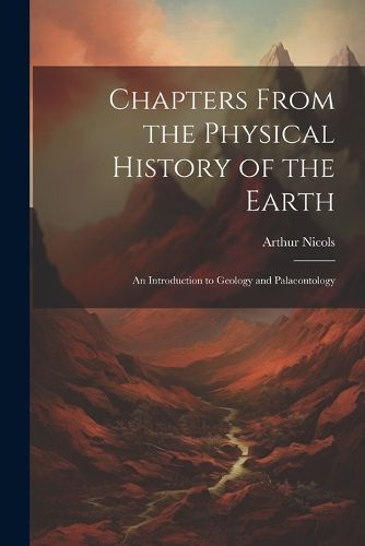 Chapters From the Physical History of the Earth