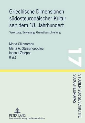 Cover image for Griechische Dimensionen Suedosteuropaeischer Kultur Seit Dem 18. Jahrhundert: Verortung, Bewegung, Grenzueberschreitung