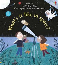 Cover image for Lift-the-Flap First Questions and Answers: What's It Like in Space?