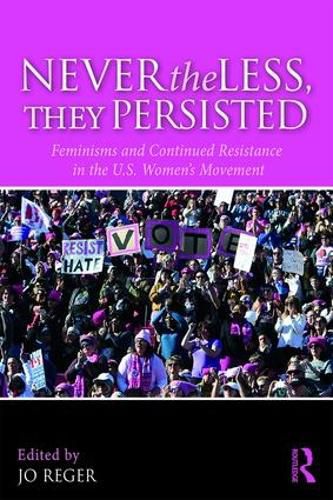 Cover image for Nevertheless, They Persisted: Feminisms and Continued Resistance in the U.S. Women's Movement