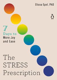 Cover image for The Stress Prescription: Seven Days to More Joy and Ease