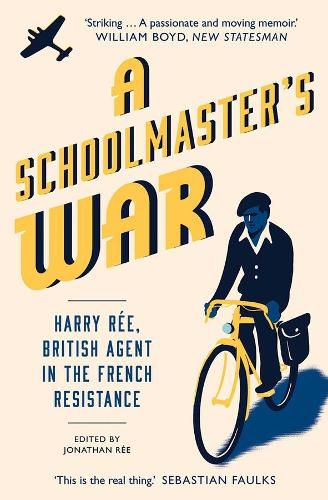 A Schoolmaster's War: Harry Ree, British Agent in the French Resistance