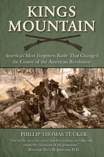 Kings Mountain: America's Most Forgotten Battle That Changed the Course of the American Revolution