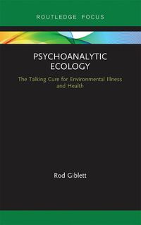 Cover image for Psychoanalytic Ecology: The Talking Cure for Environmental Illness and Health