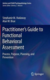 Cover image for Practitioner's Guide to Functional Behavioral Assessment: Process, Purpose, Planning, and Prevention