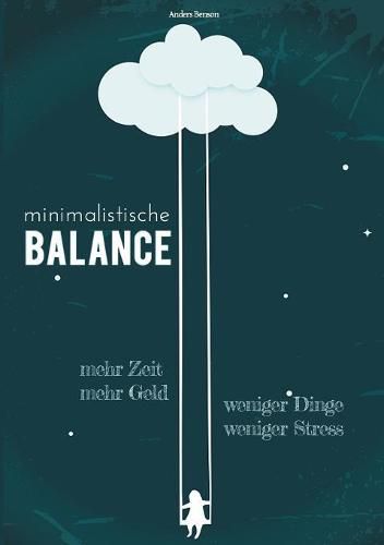 Cover image for minimalistische Balance: Ausgeglichenheit und Zufriedenheit durch weniger Stress, weniger Dinge, mehr Geld, mehr Zeit.