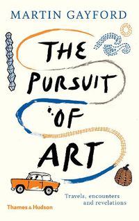 Cover image for The Pursuit of Art: Travels, Encounters and Revelations
