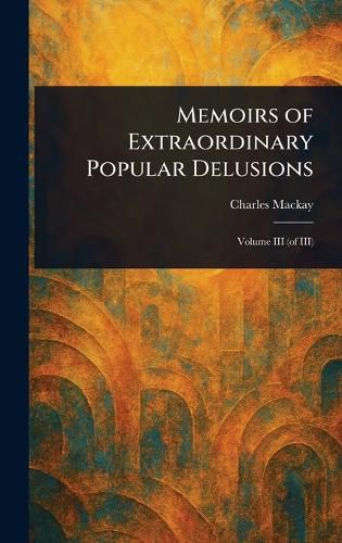 Cover image for Memoirs of Extraordinary Popular Delusions