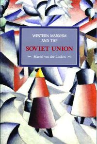 Cover image for Western Marxism And The Soviet Union: A Survey Of Critical Theories And Debates Since 1917: Historical Materialism, Volume 17