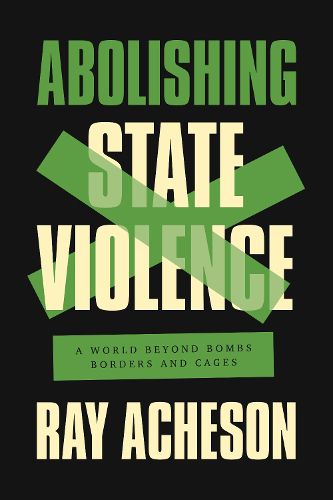 Cover image for Abolishing State Violence: A World Beyond Bombs, Borders, and Cages