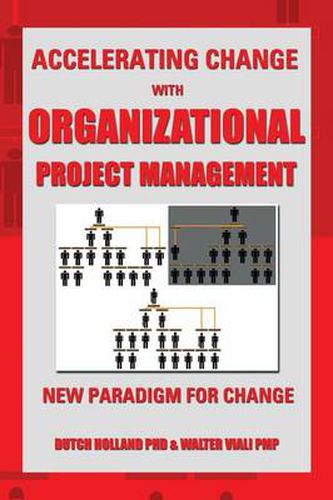 Cover image for Accelerating Change with Organizational Project Management: The New Paradigm for Change