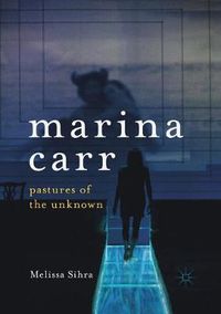 Cover image for Marina Carr: Pastures of the Unknown