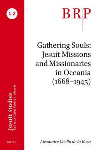 Cover image for Gathering Souls: Jesuit Missions and Missionaries in Oceania (1668-1945): Brill's Research Perspectives in Jesuit Studies